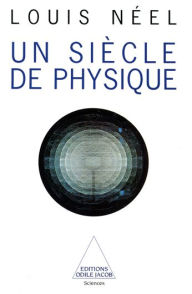 Title: Un siècle de physique, Author: Louis Néel