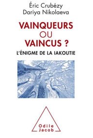 Title: Vainqueurs ou vaincus ?: L'énigme de la Iakoutie, Author: Éric Crubézy