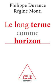 Title: Le Long Terme comme horizon: Système d'anticipation et métamorphose des organisations, Author: Philippe Durance