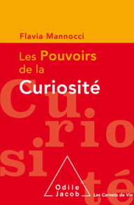 Title: Les Pouvoirs de la curiosité, Author: Flavia Mannocci