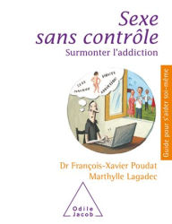 Title: Sexe sans contrôle: Surmonter l'addiction, Author: François-Xavier Poudat