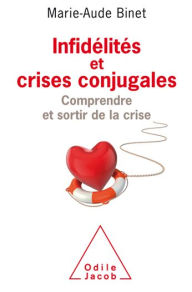 Title: Infidélités et crises conjugales: Comprendre et sortir de la crise, Author: Marie-Aude Binet