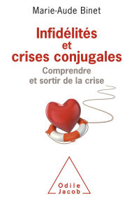 Title: Infidélités et crises conjugales: Comprendre et sortir de la crise, Author: Marie-Aude Binet