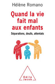 Title: Quand la vie fait mal aux enfants: Séparations, deuils, attentats, Author: Hélène Romano