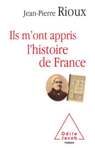 Title: Ils m'ont appris l'histoire de France, Author: Jean-Pierre Rioux