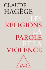 Title: Les Religions, la Parole et la Violence, Author: Claude Hagège