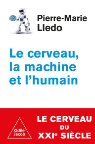 Title: Le Cerveau, la Machine et l'Humain, Author: Pierre-Marie Lledo