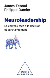 Title: Neuroleadership: Le cerveau face à la décision et au changement, Author: James Teboul