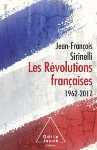 Title: Les Révolutions françaises: 1962-2017, Author: Jean-François Sirinelli