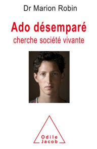 Title: Ado désemparé cherche société vivante, Author: Marion Robin