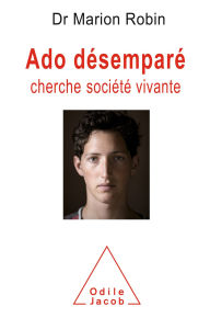 Title: Ado désemparé cherche société vivante, Author: Marion Robin
