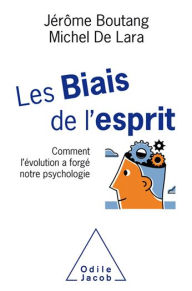 Title: Les Biais de l'esprit: Comment l'évolution a forgé notre psychologie, Author: Jérôme Boutang