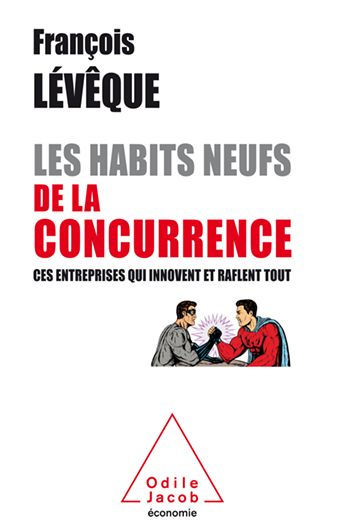 Les Habits neufs de la concurrence: Ces entreprises qui innovent et raflent tout