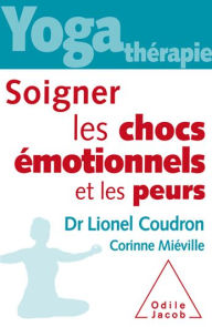 Title: Yoga-thérapie : soigner les chocs émotionnels et les peurs, Author: Lionel Coudron