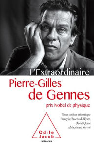 Title: L' Extraordinaire Pierre-Gilles de Gennes, Author: Françoise Brochard-Wyart