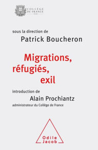 Title: Migrations, réfugiés, exil: Colloque de rentrée du Collège de France, Author: Patrick Boucheron