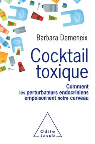 Title: Cocktail toxique: Comment les perturbateurs endocriniens empoisonnent notre cerveau, Author: Barbara Demeneix