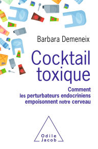 Title: Cocktail toxique: Comment les perturbateurs endocriniens empoisonnent notre cerveau, Author: Barbara Demeneix