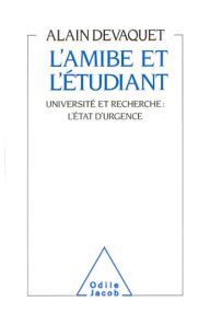 Title: L' Amibe et l'Étudiant: Université et recherche : l'état d'urgence, Author: Alain Devaquet