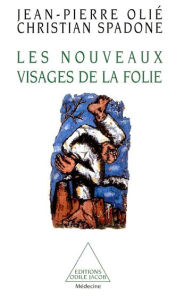 Title: Les Nouveaux Visages de la folie, Author: Jean-Pierre Olié