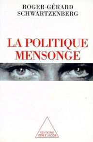 Title: La Politique mensonge, Author: Roger-Gérard Schwartzenberg
