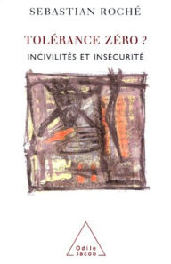 Title: Tolérance zéro ?: Incivilités et insécurité, Author: Sebastian Roché
