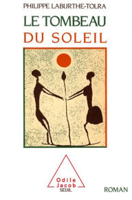 Title: Le Tombeau du Soleil, Author: Philippe Laburthe-Tolra