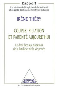 Title: Couple, Filiation et Parenté aujourd'hui: Le droit face aux mutations de la famille et de la vie privée, Author: Irène Théry