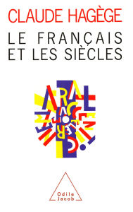 Title: Le Français et les Siècles, Author: Claude Hagège
