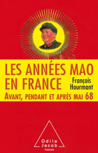 Title: Les Années Mao en France: Avant, pendant et après mai 68, Author: François Hourmant