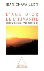 Title: L' Âge d'or de l'humanité: Chroniques du paléolithique, Author: Jean Chavaillon