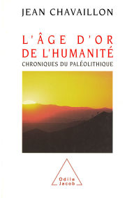 Title: L' Âge d'or de l'humanité: Chroniques du paléolithique, Author: Jean Chavaillon