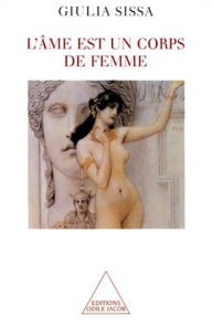 Title: L' âme est un corps de femme, Author: Giulia Sissa