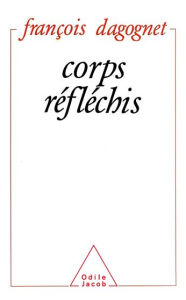 Title: Corps réfléchis, Author: François Dagognet