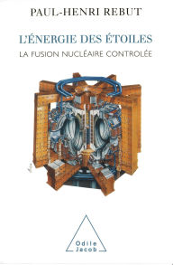 Title: L' Énergie des étoiles: La fusion nucléaire contrôlée, Author: Paul-Henri Rebut