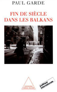Title: Fin de siècle dans les Balkans, Author: Paul Garde