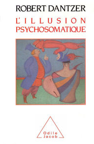 Title: L' Illusion psychosomatique, Author: Robert Dantzer