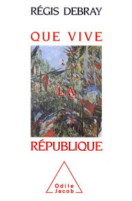 Title: Que vive la République, Author: Régis Debray