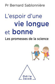 Title: L' Espoir d'une vie longue et bonne: Les promesses de la science, Author: Bernard Sablonnière
