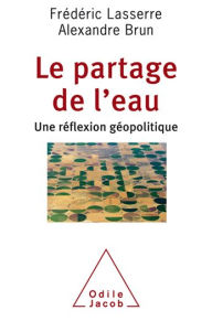 Title: Le Partage de l'eau: Une réflexion géopolitique, Author: Frédéric Lasserre