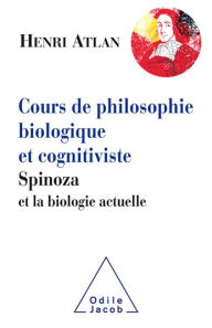 Title: Cours de philosophie biologique et cognitiviste: Spinoza et la biologie actuelle, Author: Henri Atlan