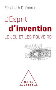 Title: L' Esprit d'invention: Le jeu et les pouvoirs, Author: Élisabeth Dufourcq
