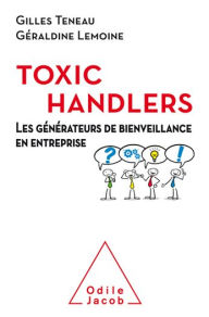 Title: Les Toxic Handlers: Les générateurs de bienveillance en entreprise, Author: Gilles Teneau