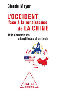 Title: L' Occident face à la renaissance de la Chine: Défis économiques, géopolitiques et culturels, Author: Claude Meyer