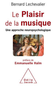 Title: Le Plaisir de la musique: Une approche neuropsychologique, Author: Bernard Lechevalier