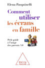 Comment utiliser les écrans en famille: Petit guide à l'usage des parents 3.0