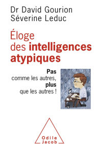 Title: Éloge des intelligences atypiques: Pas comme les autres, plus que les autres !, Author: David Gourion