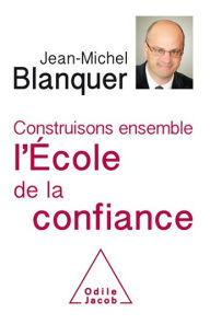 Title: Construisons ensemble l'École de la confiance, Author: Jean-Michel Blanquer