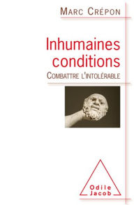 Title: Inhumaines conditions: Combattre l'intolérable, Author: Marc Crépon