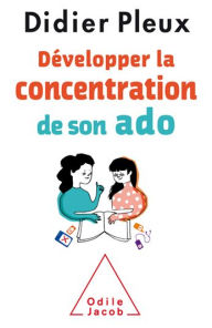 Title: Développer la concentration de son ado, Author: Didier Pleux